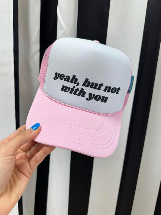 Yeah, But Not With You Trucker Hat